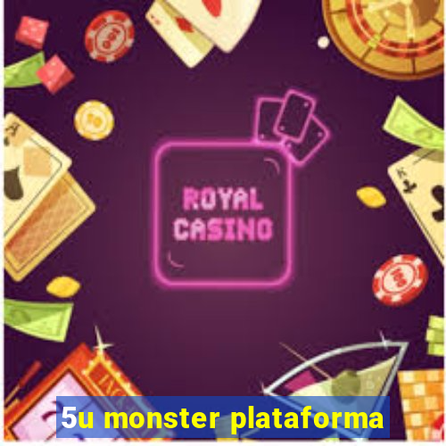 5u monster plataforma